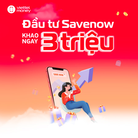 ĐẦU TƯ SỐ SAVENOW - CƠ HỘI NHẬN THƯỞNG NGAY 3 TRIỆU